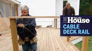 How to Install a Cable Deck Railing  This Old House