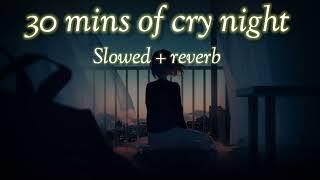 30 Minutes of cry night  Slowed Reverb  LO-fi creation 