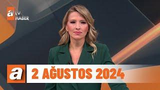 atv Ana Haber  2 Ağustos 2024