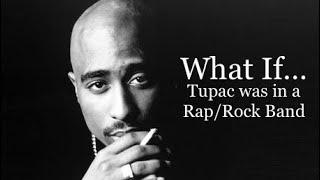 WHAT IF…Tupac was in a RapRock Band?   A Mashup