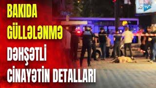 Bakıda növbəti QƏTL insanların gözü önündə gənc oğlanı güllələdi - CANLI