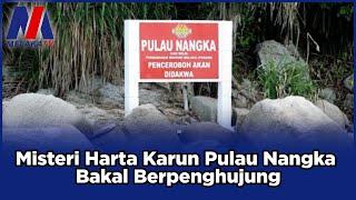 Misteri Harta Karun Pulau Nangka Bakal Berpenghujung