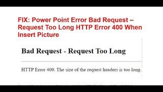 FIX Power Point Error Bad Request – Request Too Long HTTP Error 400 When Insert Picture