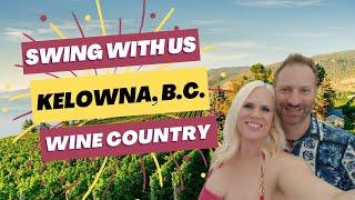 Come Swing With Us in Kelowna B.C. - Swinging in Canadian Wine Country