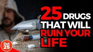 25 Drugs That Will Surely Ruin Your Life