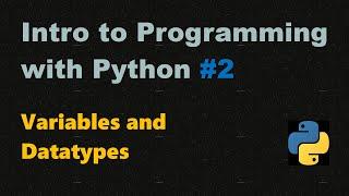 Introduction to Programming with Python #2  IDE Variables and Basic Datatypes