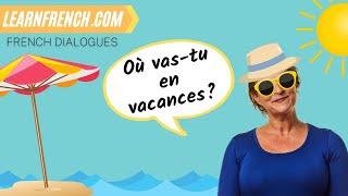 Improve your French with a REAL FRENCH DIALOGUE   Les vacances Going on Holiday ️