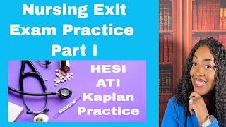 Nursing Exit NCLEX HESI and ATI Practice- Part I