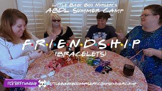 ABDL Summer Camp ‍‍ Friendship Bracelets 