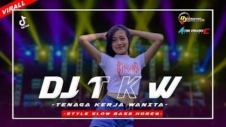 DJ TKW TENAGA KERJA WANITA • YANG LAGI VIRAL DI TIKTOK • STYLE SLOW BASS HOREQ