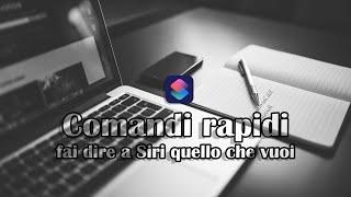  Comandi rapidi - Fai dire a Siri quello che vuoi