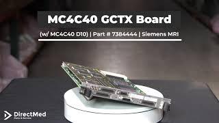 MC4C40 GCTX Board contains MC4C40 D10 Part # 7384444  Siemens MRI