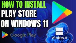 How to Install Google Play Store on Windows 11 2024