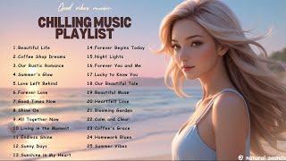 Feeling Good Playlist ️ - Relaxing Music Chilling Out Good vibes music -  English Music List