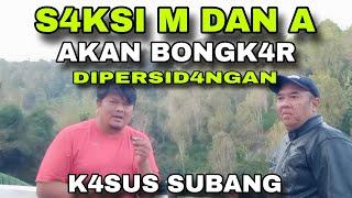 S4KSI M DAN A AKAN BONGK4R DIPERSID4NGAN .... K4SUS SUBANG