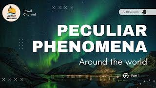 Peculiar Phenomena Around The World