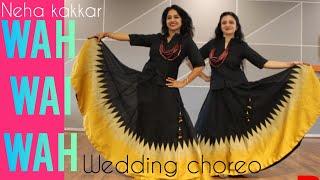 WAH WAI WAH WAH BHAI WAH WEDDING CHOREO DANCE FOR GIRLS NEHA KAKKAR