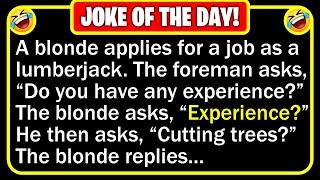  BEST JOKE OF THE DAY - A blonde gets a new job cutting down trees...   Funny Clean Jokes