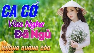 530 Bài Ca Vọng Cổ Bất Hủ KHÔNG QUẢNG CÁO Thuốc Ngủ Về Đêm HAY ĐẮM ĐUỐI - Album Ca Cổ Dễ Ngủ