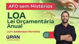 AFO sem Mistérios - LOA - Lei Orçamentária Anual  Com Anderson Ferreira