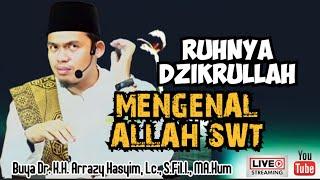 RUHNYA DZIKRULLAH MENGENAL ALLAH SWT - BUYA ARRAZY HASYIM