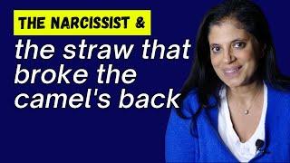 The narcissist and the straw that breaks the camels back