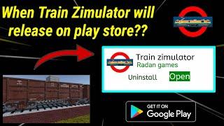 When Train Zimulator will release on play store ?? By radan games....