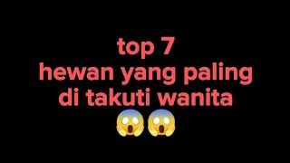 top 7 hewan yang paling di takuti wanita 