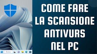 Come fare la scansione antivirus nel PC con Windows 11