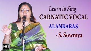 Learn to Sing Carnatic Vocal - Alankaras - Basic Lessons for Beginners - S. Sowmya