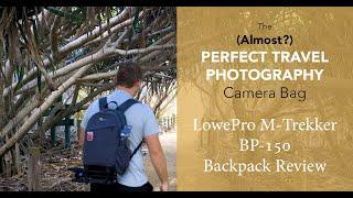 The Almost? PERFECT Travel Photography Camera Bag - LowePro M-Trekker BP-150 Review