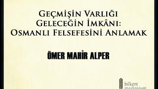 Geçmişin Varlığı Geleceğin İmkânı Osmanlı Felsefesini Anlamak - Prof. Dr. Ömer Mahir Alper