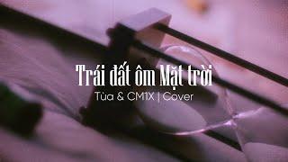 Trái đất ôm Mặt trời Cover - Tùa & CM1X  KAI ĐINH x GREY D x HOÀNG THUỲ LINH