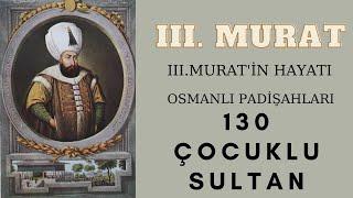 III. Murat Kimdir ?  Osmanlı Padişahları  Üçüncü Murat’ın Hayatı