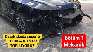 KAZALI SKODA SUPER B LAURIN&KLAMENT TOPLUYORUZ  BÖLÜM 1 - MEKANİK HASAR TESPİTİ  VE ONARIMI