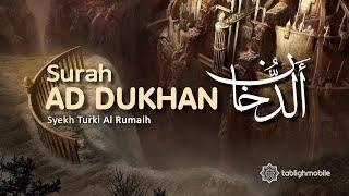 Surah Ad Dukhan  Teks Arab dan Terjemahan  Bacaan Merdu Syekh Turki Al Rumaih