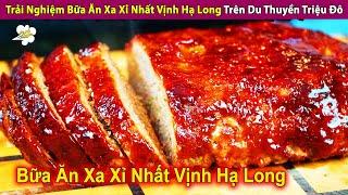 Trải Nghiệm Bữa Tiệc Xa Xỉ Nhất Vịnh Hạ Long Trên Du Thuyền Triệu Đô  Review Con Người Và Cuộc Sống