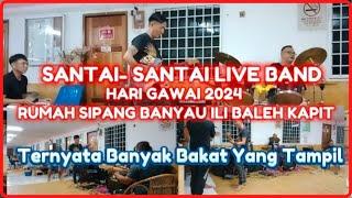 SANTAI SANTAI LIVE BAND HARI GAWAI 2024 RUMAH SIPANG NANGA BANYAU ILI BALEH KAPIT  HARI GAWAI 2024