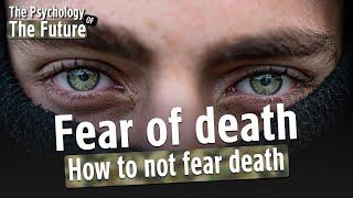 How to not fear death  The psychology of the future