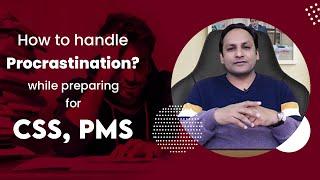 How to handle procrastination while preparing for CSS & PMS  Ghulam Hussain PMS