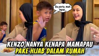 KENZO HERAN NYURUH LEPAS..MAMAPAU DI TANYAIN KENAPA PAKE HIJAB DI DALAM RUMAH