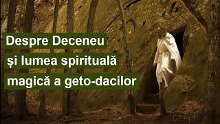 Despre Deceneu și lumea spirituală magică a geto-dacilor cu lingvistul Mihai Vinereanu