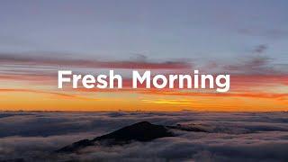 Fresh Morning Playlist ️ Chill Tracks To Lift Your Morning