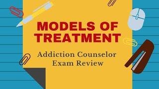 Models of Treatment for Addiction   Addiction Counselor Training Series