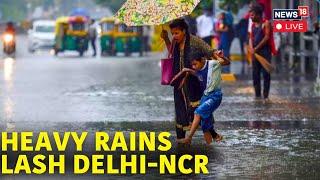 Delhi Rain Live Updates  Heavy Rain Lashes Delhi-NCR Bringing Relief To Humid Weather  News18 N18L