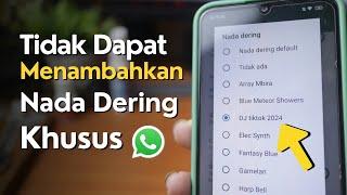 Cara Mengatasi WA Tidak Dapat Menambahkan Nada Dering Khusus