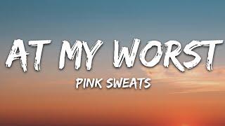 Pink Sweat$ - At My Worst Lyrics