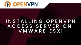 Installing OpenVPN Access Server V 2.7.5 on VMWare ESXi
