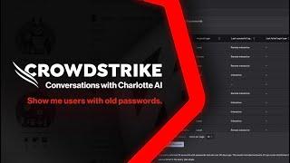 Conversations with Charlotte AI “Show me users with old passwords.”