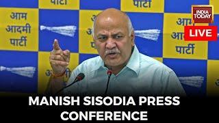 Manish Sisodia LIVE News  Manish Sisodia Press Conference Today  Arvind Kejriwal  Delhi News